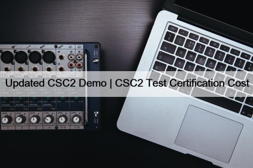 Updated CSC2 Demo | CSC2 Test Certification Cost