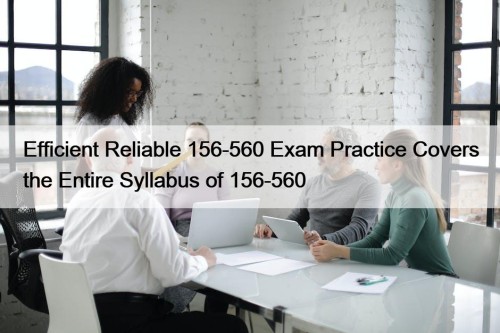 Efficient Reliable 156-560 Exam Practice Covers the Entire ...